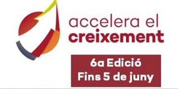 6A EDICIÓ DEL PROJECTE "ACCELERA EL CREIXEMENT" PER IMPULSAR PIMES AMB UN ELEVAT POTENCIAL DE CREIXEMENT