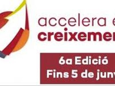 6A EDICIÓ DEL PROJECTE "ACCELERA EL CREIXEMENT" PER IMPULSAR PIMES AMB UN ELEVAT POTENCIAL DE CREIXEMENT