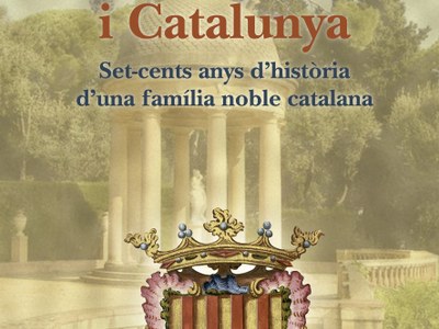 700 ANYS D’HISTÒRIA D’UNA FAMÍLIA NOBLE CATALANA