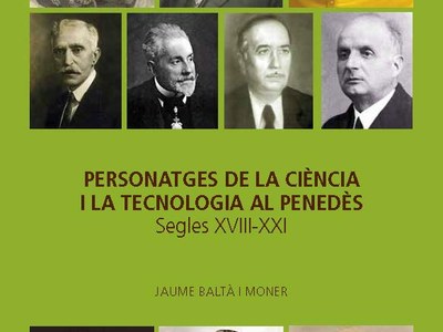 EL CONSELL COMARCAL I LA UPC EDITEN EL LLIBRE “PERSONATGES DE LA CIÈNCIA I LA TECNOLOGIA AL PENEDÈS: SEGLES XVIII-XXI”
